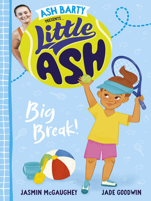 cover image of Little Ash Big Break! the new 2024 book in the much loved younger reader series from Australian tennis superstar ASH BARTY